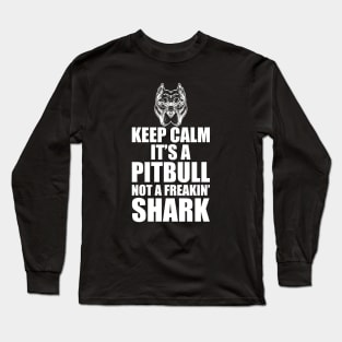 Pitbull - Keep calm it's a Pitbull not a freakin' shark Long Sleeve T-Shirt